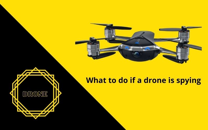 what to do if a drone is spying